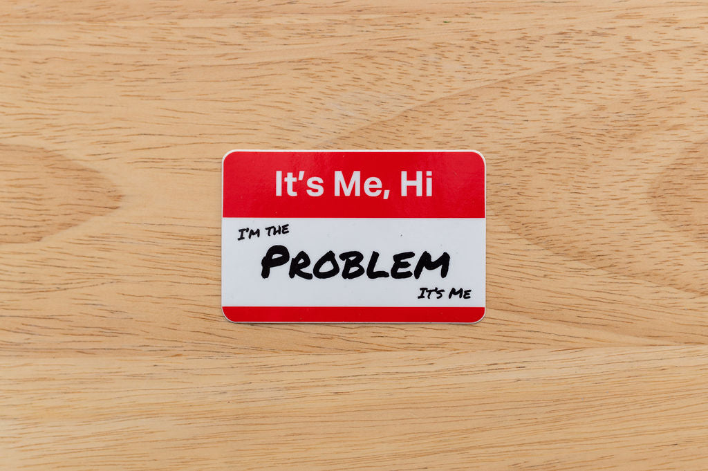 It's Me, Hi.... I'm the problem Sticker