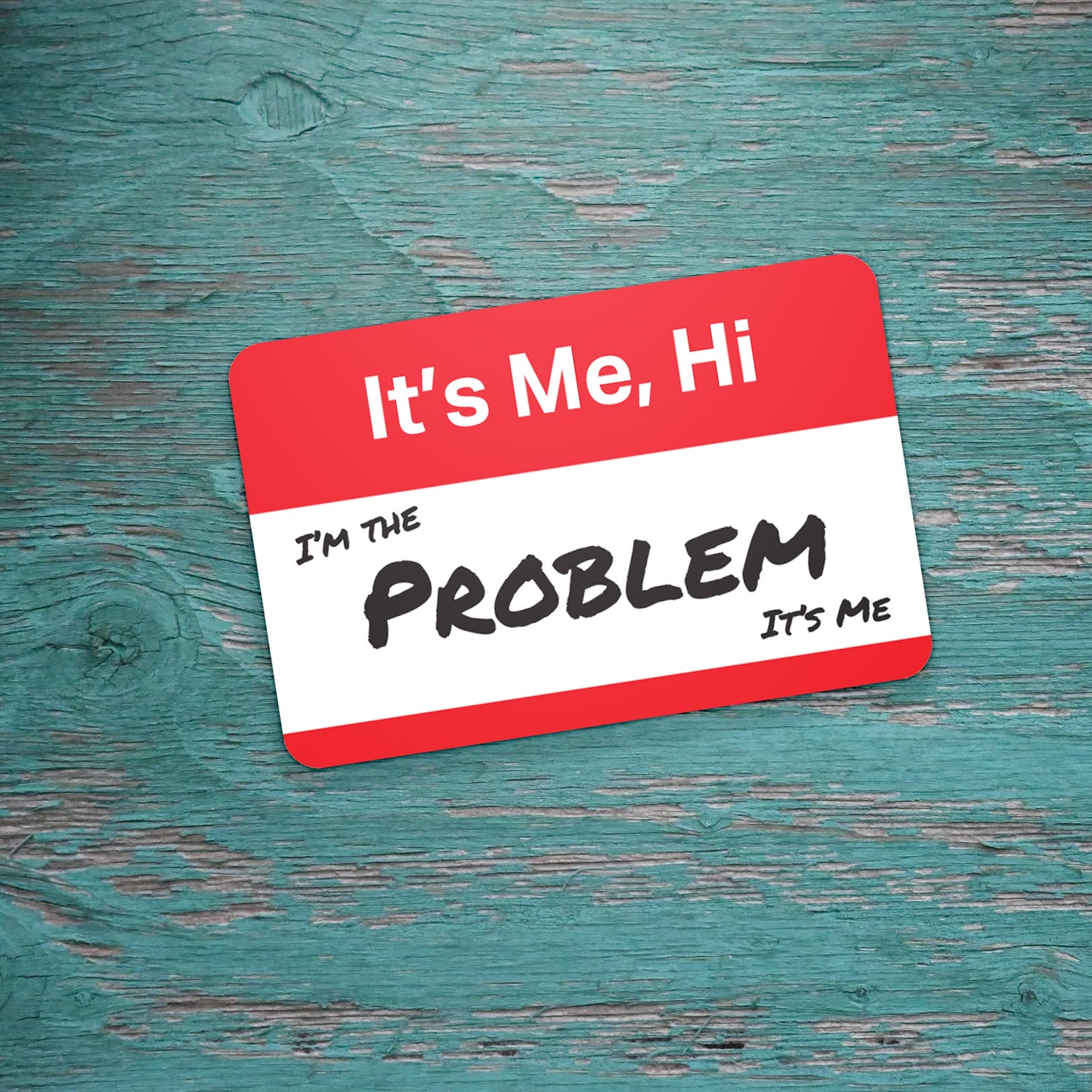 It's Me, Hi.... I'm the problem Sticker